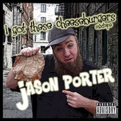 Image of "Jason Porter - I Got These Cheeseburgers" FREE DL! CLICK BELOW!