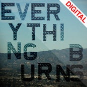 Image of Everything Burns <br>DIGITAL DOWNLOAD ONLY