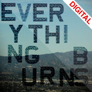 Image of Everything Burns <br>DIGITAL DOWNLOAD ONLY