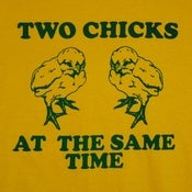 Image of TWO CHICKS AT THE SAME TIME T-SHIRT