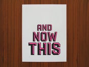 Image of And Now This – Print.