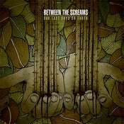 Image of BETWEEN THE SCREAMS - Our Last Days On Earth