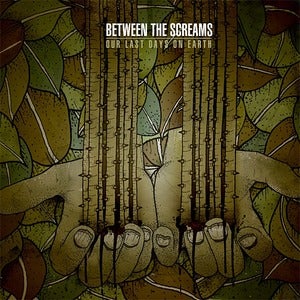 Image of BETWEEN THE SCREAMS - 'Our Last Days On Earth' CD