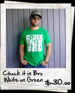 Image of Chuck it in Bro - White on Green
