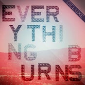 Image of Everything Burns <br>DELUXE TRACKS ONLY<br>DIGITAL DOWNLOAD