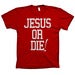 Image of Jesus or Die! II Original Tee (Red)
