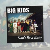 Image of Big Kids - Don't Be A Baby 7 Inch