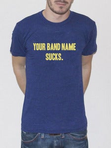 Image of YOUR BAND NAME SUCKS. TRI-BLEND TEE!