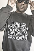 Image of Haters Gonna Hate Cause We Black And They Aint Sweatshirt