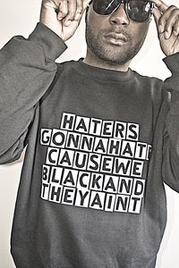 Image of Haters Gonna Hate Cause We Black And They Aint Sweatshirt