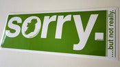 Image of sorry. (kind of... but not really)