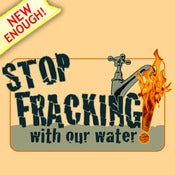 Image of stop fracking with our water!
