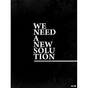 Image of "We Need A New Solution" 18x24 Poster