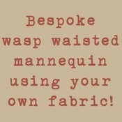 Image of Your Own Bespoke Wasp Waisted Mannequin