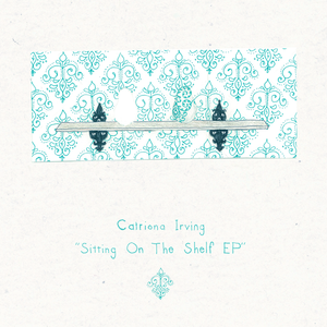 Image of Catriona Irving - Sitting On The Shelf EP (needno006)