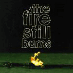 Image of The Fire Still Burns - Good As New 7" Lots Of Colours! (Lifetime)
