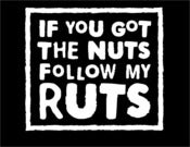 Image of IF YOU GOT THE NUTS, FOLLOW MY RUTS T SHIRT