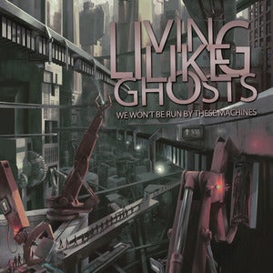 Living Like Ghosts - We Won't Be Run By Machines - CD