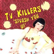 Image of TV Killers - Splosh You Up - 7" Vinyl
