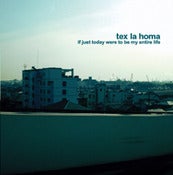 Image of TEX LA HOMA - "If Just Today Were..."