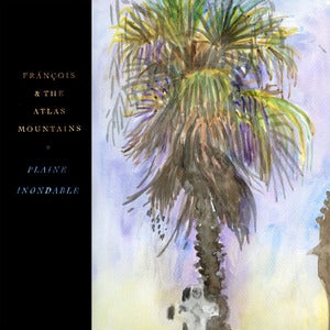 Image of Frànçois And The Atlas Mountains - "Plaine Inondable"