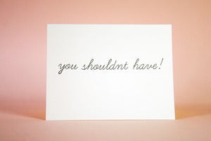 Image of You shouldnt have - Thank you card 