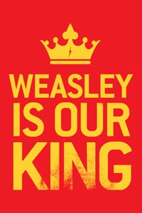 Image of Weasley is Our King Poster
