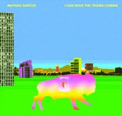 Image of Mathieu Santos - I Can Hear The Trains Coming Vinyl 7 Inch