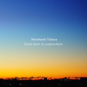 Image of Murohashi Takuya / From here to somewhere [AY005]