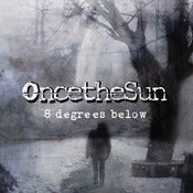 Image of OncetheSun - "8 Degrees Below"