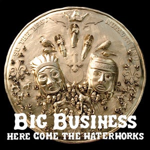 Image of Big Business - Here Come the Waterworks LP