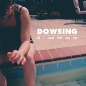 Image of Dowsing "All I Could Find Was You" 7"