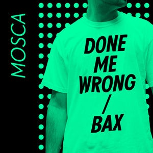 Image of Mosca - Done Me Wrong / Bax