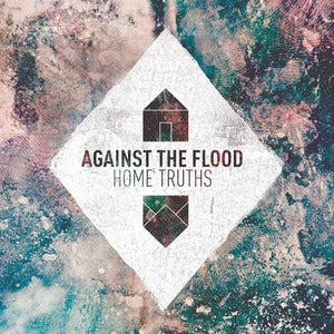 Image of Against The Flood- Home Truths 