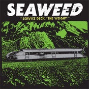Image of SEAWEED "Service Deck / The Weight"    7" $10