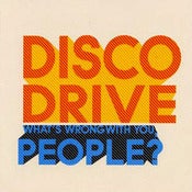 Image of Disco Drive - What's Wrong With You, People?