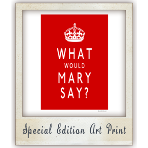 Image of 'What Would Mary Say' Print