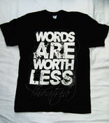 Image of "Words Are Worthless" Tee
