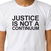 Image of JUSTICE IS NOT A CONTINUUM T-shirt