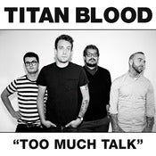Image of Titan Blood - Too Much Talk EP