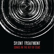 Image of Silent Treatment: Songs In The Key Of Dead