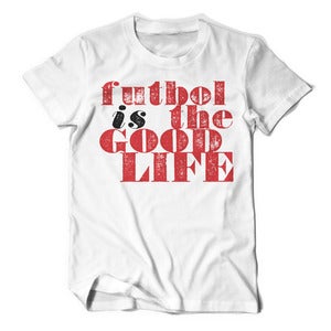 Image of Futbol Is The Good Life