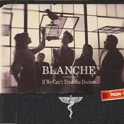 Image of BLANCHE "If We Can't Trust The Doctors"
