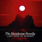 Image of THE HANDSOME FAMILY "Last Days Of Wonder"