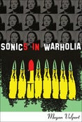 Image of Sonics in Warholia by Megan Volpert: A Sibling Rivalry Press eBook