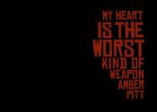 Image of My Heart Is The Worst Kind of Weapon