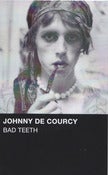 Image of Johnny De Courcy - Bad Teeth GB005