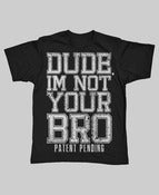 Image of Dude, Im Not Your Bro (Black Team)