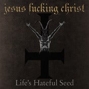 Image of Jesus Fucking Christ - Life's Hateful Seed CD