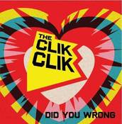 Image of The Clik Clik - Did You Wrong 7"